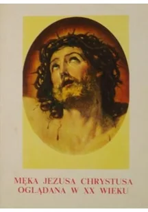 Męka Jezusa Chrystusa oglądana w XX wieku - Religia i religioznawstwo - miniaturka - grafika 1