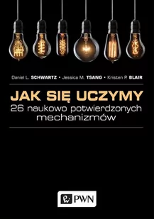 Jak się uczymy 26 naukowo potwierdzonych mechanizmów Daniel L Schwartz Jessica M Tsang Kristen P Blair - Poradniki hobbystyczne - miniaturka - grafika 1