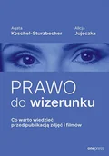 Prawo - Prawo do wizerunku. Co warto wiedzieć przed publikacją zdjęć i filmów - Agata Koschel-Sturzbecher, Alicja Jujeczka - książka - miniaturka - grafika 1