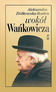 Wokół Wańkowicza Aleksandra Ziółkowska-Boehm - Biografie i autobiografie - miniaturka - grafika 2