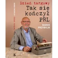 Felietony i reportaże - Dzień Targowy. Tak się kończył PRL - miniaturka - grafika 1