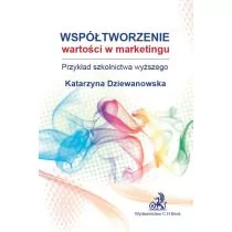 Dziewanowska Katarzyna Współtworzenie wartości w marketingu. Przykład szkolnictwa wyższego