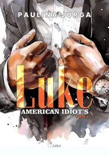 Luke. American Idiot's. Tom 1 - Paulina Jurga - Romanse - miniaturka - grafika 1