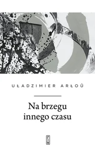 Na brzegu innego czasu - Na brzegu innego czasu - książka - Poezja - miniaturka - grafika 1