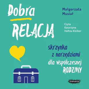 Dobra relacja. Skrzynka z narzędziami dla współczesnej rodziny - Audiobooki - poradniki Dobra relacja. Skrzynka z narzędziami dla współczesnej rodziny - Audiobooki - poradniki - miniaturka - grafika 1