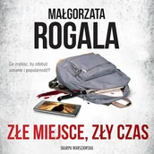 Audiobooki - kryminał, sensacja, thriller - Złe miejsce, zły czas Małgorzata Rogala - miniaturka - grafika 1
