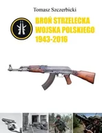 Albumy - historia - Broń strzelecka Wojska Polskiego 1943-2016 - Tomasz Szczerbicki - miniaturka - grafika 1