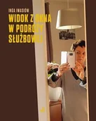 Przewodniki - Widok z okna w podróży służbowej - Iwasiów Inga - książka - miniaturka - grafika 1