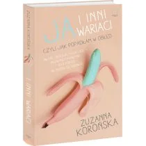 Edipresse Polska Ja i inni wariaci. Czyli jak popadłam w obłęd - Zuzanna Korońska - Biografie i autobiografie - miniaturka - grafika 2