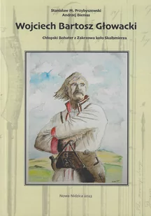 Wojciech Bartosz Głowacki Chłopski Bohater z Zakrzowa koło Skalbmierza - Historia Polski - miniaturka - grafika 1