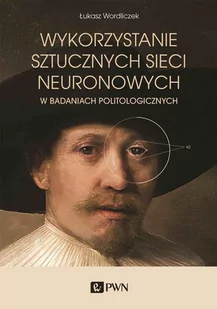 Wykorzystanie sztucznych sieci neuronowych w badaniach politologicznych - E-booki - nauka - miniaturka - grafika 1