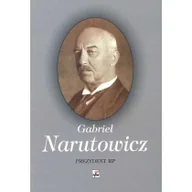 Felietony i reportaże - Gabriel Narutowicz Prezydent RP - miniaturka - grafika 1