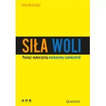 Sensus Kelly McGonigal Siła woli Wykorzystaj samokontrolę i osiągaj więcej!