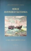 Książki o kulturze i sztuce - Morze Antoniego Suchanka - miniaturka - grafika 1