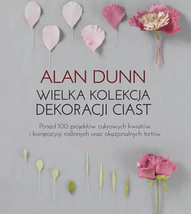 Wielka kolekcja dekoracji ciast. Ponad 100 projektów cukrowych kwiatów i kompozycji roślinnych oraz okazjonalnych tortów - E-booki - kuchnia i diety - miniaturka - grafika 1