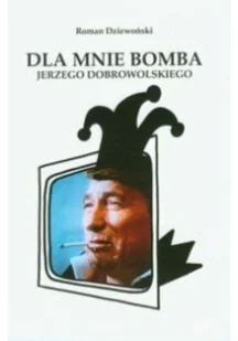 Dla mnie bomba Jerzego Dobrowolskiego - Biografie i autobiografie - miniaturka - grafika 2