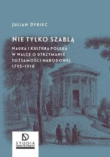 KSIĘGARNIA AKADEMICKA Nie tylko szablą - Julian Dybiec - Historia świata - miniaturka - grafika 1