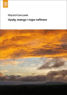 Upały mango i ropa naftowa - WOJCIECH GANCZAREK - Książki podróżnicze - miniaturka - grafika 1