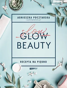 Slow Beauty Recepta na piękno Pocztarska Agnieszka - Poradniki hobbystyczne - miniaturka - grafika 1