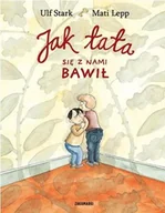 Baśnie, bajki, legendy - Zakamarki Jak tata się z nami bawił - Ulf Stark - miniaturka - grafika 1