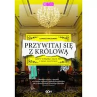 Felietony i reportaże - Sine Qua Non Przywitaj się z królową - Walewski Łukasz - miniaturka - grafika 1