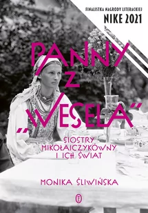 Panny Z "wesela" Siostry Mikołajczykówny I Ich Świat Monika Śliwińska - Biografie i autobiografie - miniaturka - grafika 1