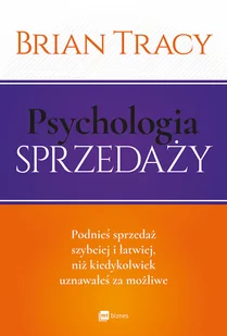 MT Biznes Psychologia sprzedaży. Podnieś sprzedaż szybciej i łatwiej niż kiedykolwiek uznawałeś za możliwe - Brian Tracy - Biznes - miniaturka - grafika 1