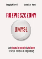Psychologia - Rozpieszczony umysł. Jak dobre intencje i złe idee skazują pokolenia na porażkę - miniaturka - grafika 1