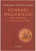 Biografie i autobiografie - Avalon Konrad I Mazowiecki. Kniaź Wielki Lacki (1187/89-31 sierpnia 1247) Agnieszka Teterycz-Puzio - miniaturka - grafika 1