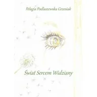 Poezja - Grzesiak Pelagia Podlaszewska Świat sercem widziany - miniaturka - grafika 1