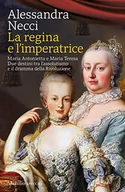 Pamiętniki, dzienniki, listy - La regina e l’imperatrice. Maria Antonietta e Maria Teresa. Due destini tra l’assolutismo e il dramma della Rivoluzione - miniaturka - grafika 1