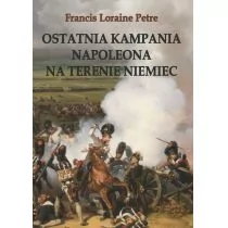 PETRE FRANCIS LORAINE OSTATNIA KAMPANIA NAPOLEONA NA TERENIE NIEMIEC - Archeologia - miniaturka - grafika 1