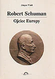 Biografie i autobiografie - Robert Schuman Ojciec Europy - miniaturka - grafika 1