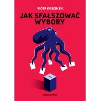 Ja sfałszować wybory Piotr Kościński - Felietony i reportaże - miniaturka - grafika 2