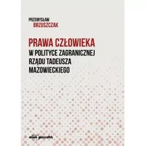 Prawa człowieka w polityce zagranicznej rządu Tadeusza Mazowieckiego Przemysław Brzuszczak - Polityka i politologia - miniaturka - grafika 1