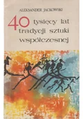Książki o kulturze i sztuce - 40 tysięcy lat tradycji sztuki współczesnej - miniaturka - grafika 1