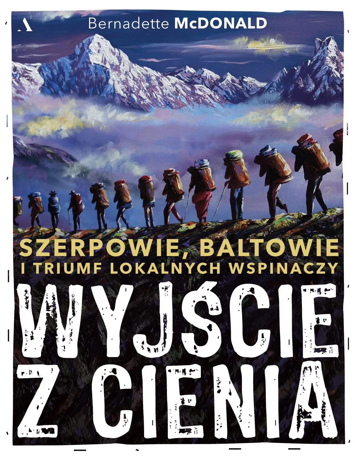 Wyjście z cienia. Szerpowie, Baltowie i triumf lokalnych wspinaczy