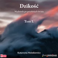Audiobooki - literatura faktu - Dzikość. Wędrówki po peryferiach świata. Tom 1 - miniaturka - grafika 1