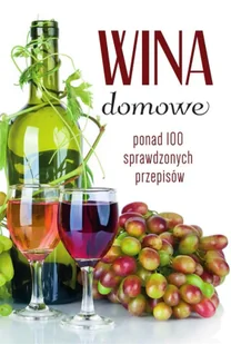 Wina domowe. Ponad 100 sprawdzonych przepisów - Napoje - miniaturka - grafika 1