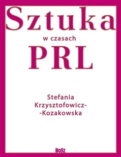 BOSZ SZYMANIK I WSPÓLNICY S.J. SZTUKA W CZASACH PRL - Książki o kulturze i sztuce - miniaturka - grafika 2
