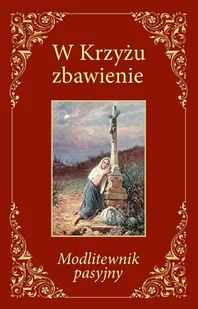 Wydawnictwo Diecezjalne i Drukarnia w Sa W Krzyżu zbawienie. Modlitewnik pasyjny - Karol Antoniewicz - Religia i religioznawstwo - miniaturka - grafika 2