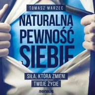 Audiobooki - biznes i ekonomia - Naturalna pewność siebie. Siła, która zmieni Twoje życie (plik audio) - miniaturka - grafika 1