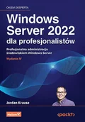 Książki medyczne - Windows Server 2022 dla profesjonalistów. Profesjonalna administracja środowiskiem Windows Server - miniaturka - grafika 1