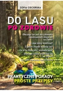 Po Zdrowie Do Lasu Praktyczne Porady Proste Przepisy Zofia Ciecierska - Zdrowie - poradniki - miniaturka - grafika 2