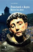 Biografie i autobiografie - Franciszek z Asyżu. Rycerz bez zbroi - Luc Adrian - miniaturka - grafika 1