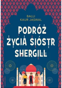 Podróż życia sióstr Shergill - Literatura obyczajowa - miniaturka - grafika 3