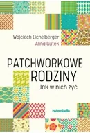 Poradniki dla rodziców - Patchworkowe rodziny. Jak w nich żyć wyd. 2025 - Wojciech Eichelberger - miniaturka - grafika 1