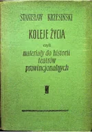 Książki o kulturze i sztuce - Koleje życia czyli materiały do historii teatrów prowincjonalnych - miniaturka - grafika 1