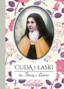 Cuda i łaski Św. Teresy z Lisieux - Biografie i autobiografie - miniaturka - grafika 2