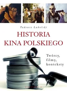 Historia Kina Polskiego. Twórcy, Filmy, Konteksty - Książki o kulturze i sztuce - miniaturka - grafika 1